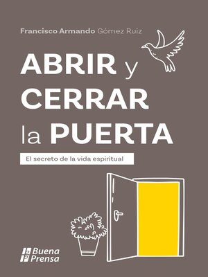 cover image of Abrir y cerrar la puerta. El secreto de la vida espiritual.